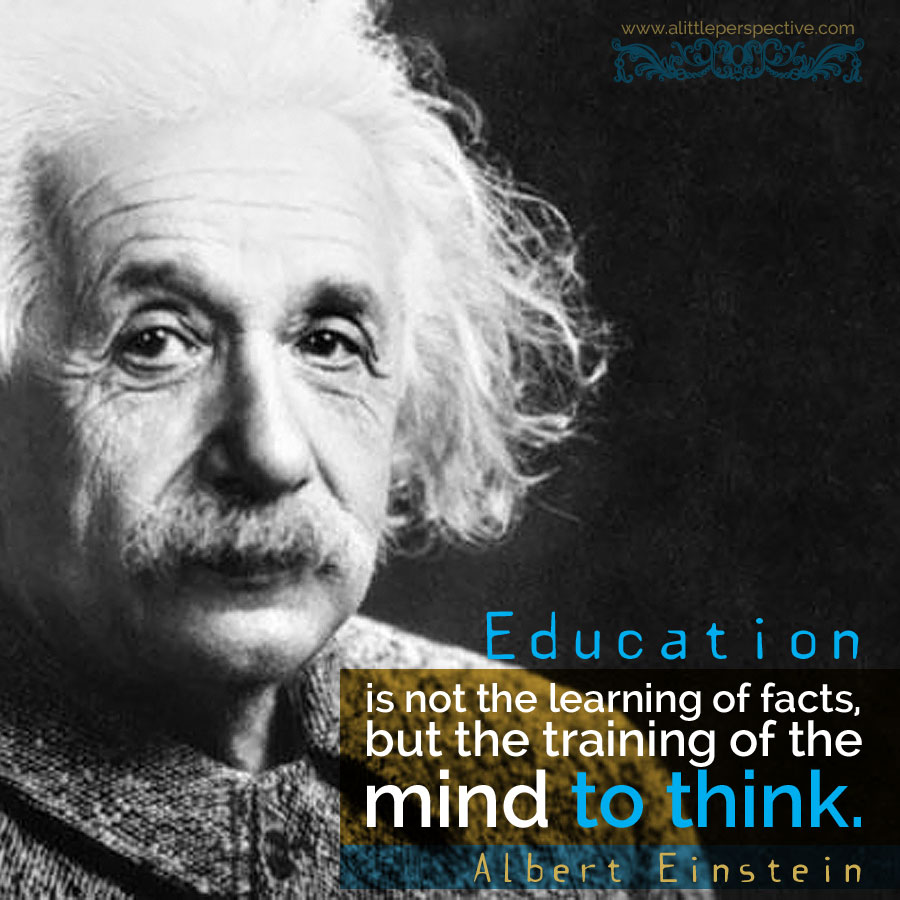 "Education is not the learning of facts, but the training of the mind to think." - Albert Einstein | what is education? | biblical homeschooling at a little perspective