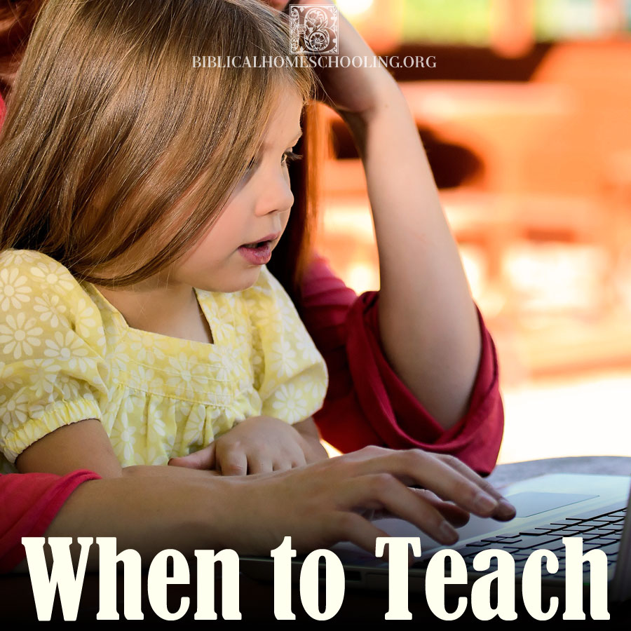 when to teach | biblicalhomeschooling.org