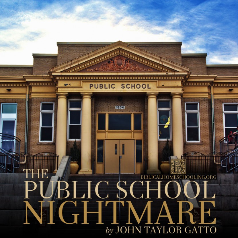 THE PUBLIC SCHOOL NIGHTMARE by John Taylor Gatto | biblicalhomeschooling.org