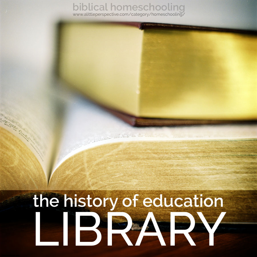 the history of education library | biblical homeschooling at a little perspective