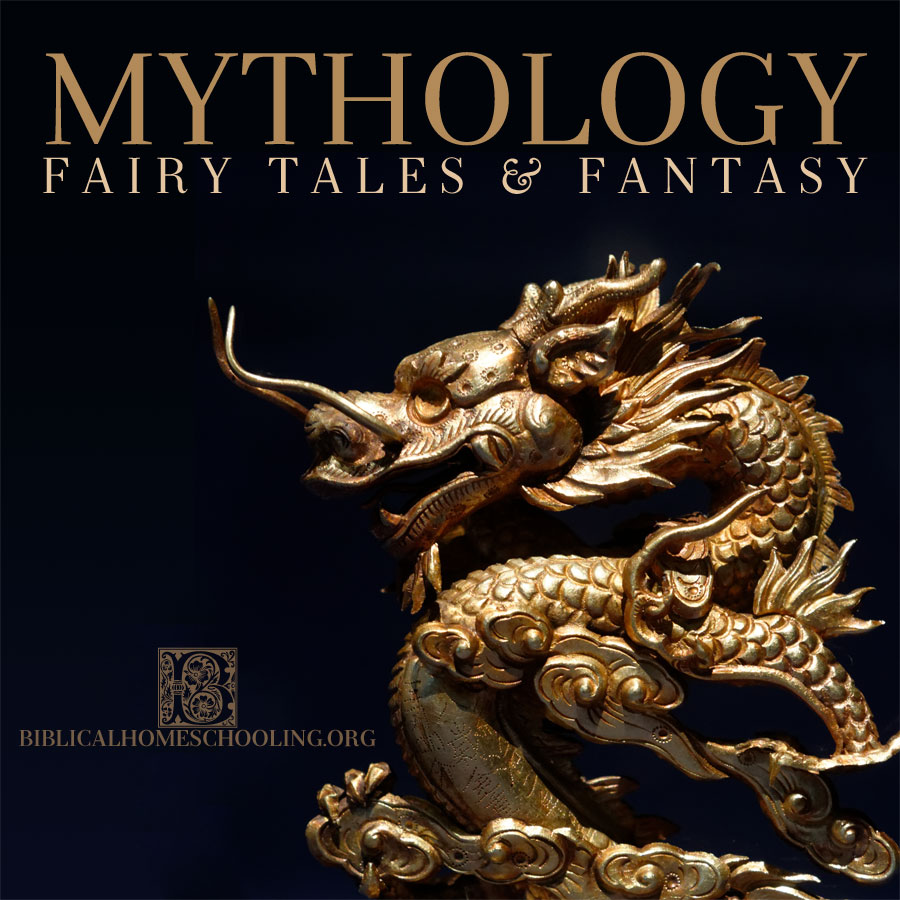 Mythology, Fairy Tales, and Fantasy | biblicalhomeschooling.org