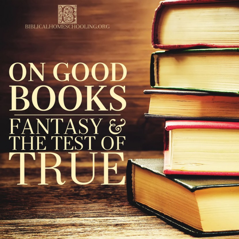 On Good Books: Fantasy and the Test of True | biblicalhomeschooling.org